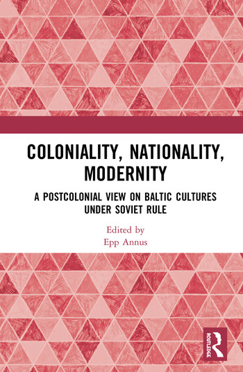 Coloniality, Nationality, Modernity. A Postcolonial View on Baltic Cultures under Soviet Rule