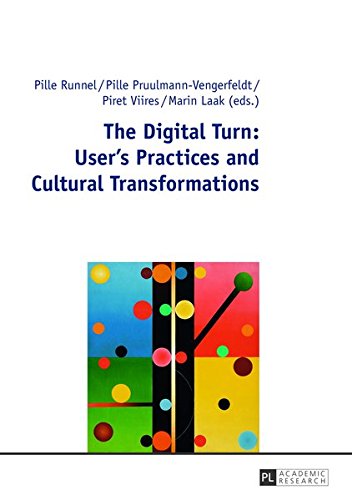 The Digital Turn: User’s Practices and Cultural Transformations